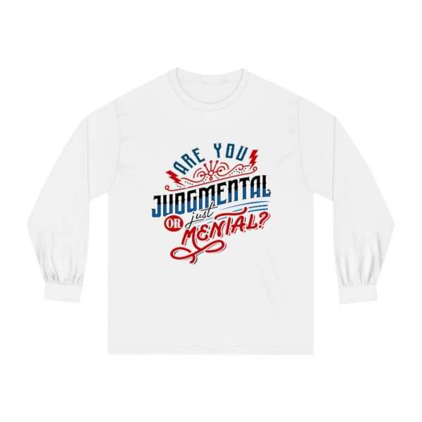 Unisex Classic Long Sleeve T-Shirt - Are You Judgmental or Just Mental? - Image 2