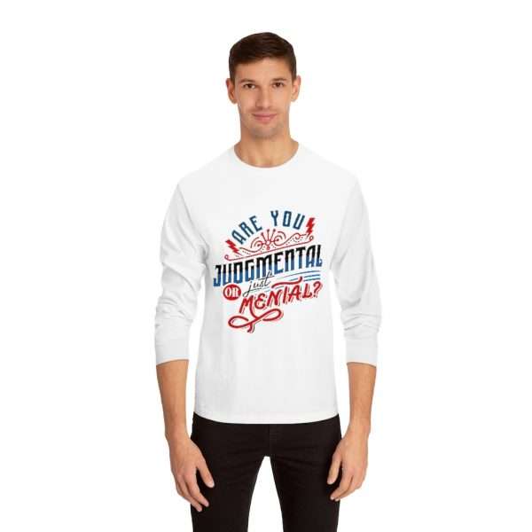 Unisex Classic Long Sleeve T-Shirt - Are You Judgmental or Just Mental? - Image 3