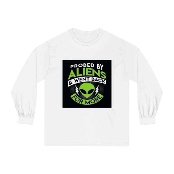 Unisex Classic Long Sleeve T-Shirt - Probed By Aliens & Went Back for More - Image 2