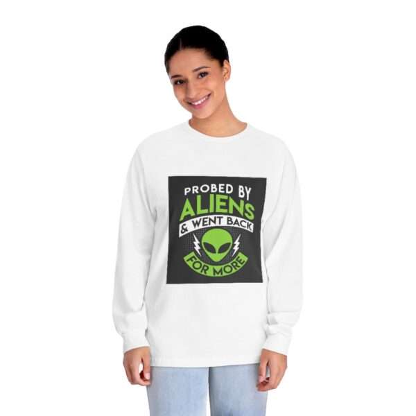 Unisex Classic Long Sleeve T-Shirt - Probed By Aliens & Went Back for More - Image 3