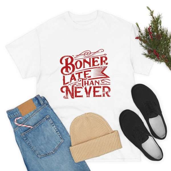 Unisex Heavy Cotton Tee - Boner Late Than Never - Image 7