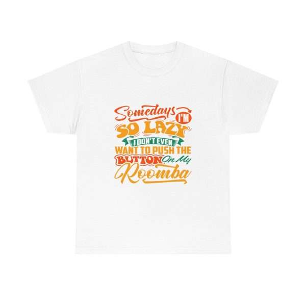 Unisex Heavy Cotton Tee - Somedays I’m So Lazy I Don’t Even Want to Push the Button on My Roomba - Image 2