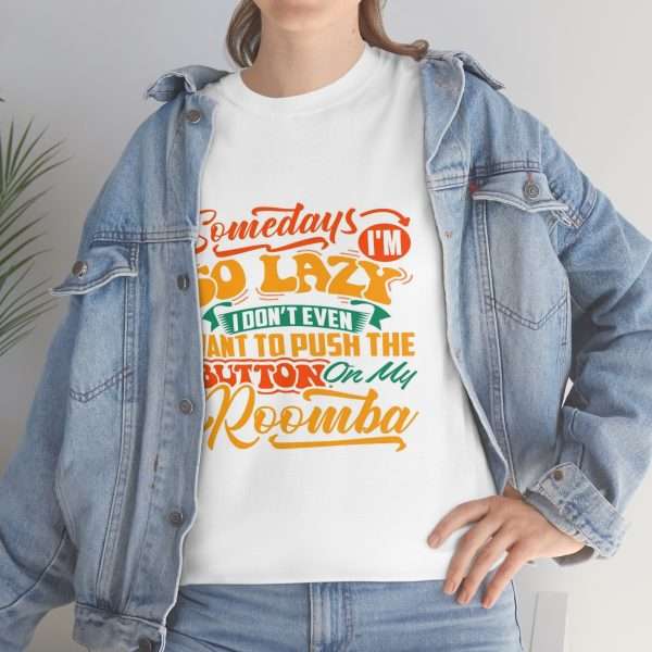 Unisex Heavy Cotton Tee - Somedays I’m So Lazy I Don’t Even Want to Push the Button on My Roomba - Image 6