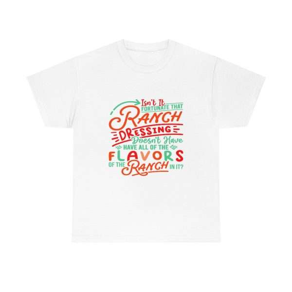 Unisex Heavy Cotton Tee - Isn’t It Fortunate that Ranch Dressing Doesn’t Have All of the Flavors of the Ranch in It? - Image 2