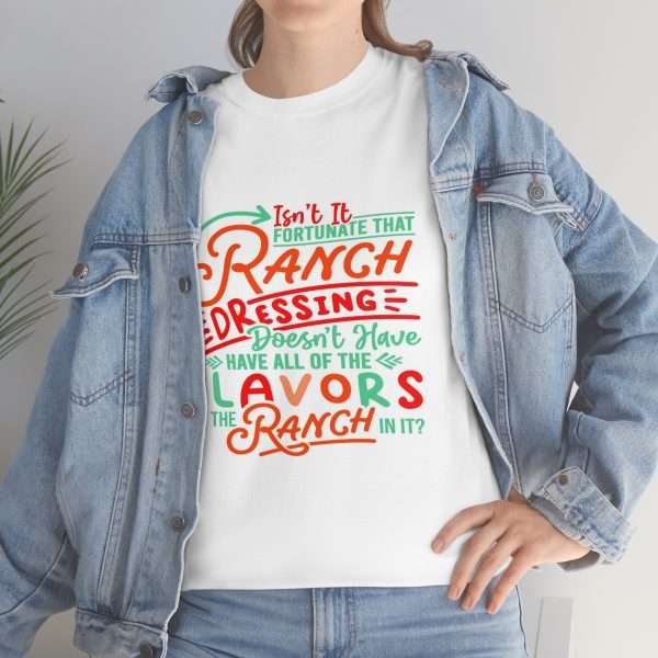 Unisex Heavy Cotton Tee - Isn’t It Fortunate that Ranch Dressing Doesn’t Have All of the Flavors of the Ranch in It? - Image 6