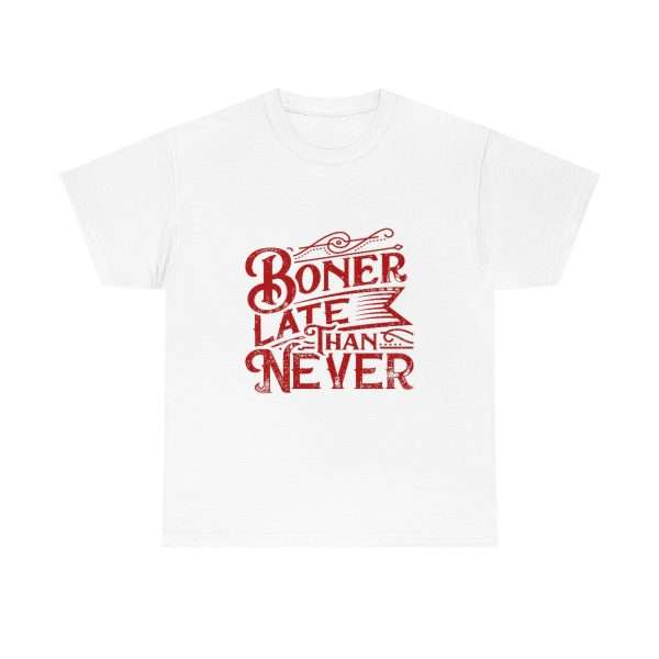 Unisex Heavy Cotton Tee - Boner Late Than Never - Image 2