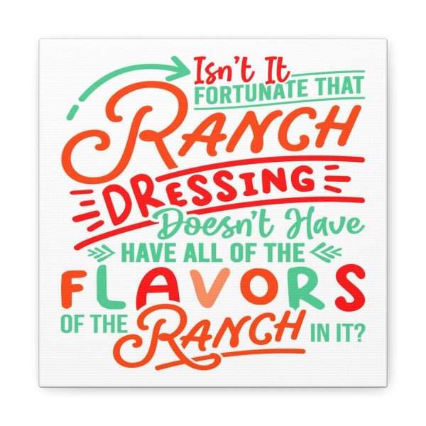 Canvas Gallery Wraps - Isn’t It Fortunate that Ranch Dressing Doesn’t Have All of the Flavors of the Ranch in It? - Image 29