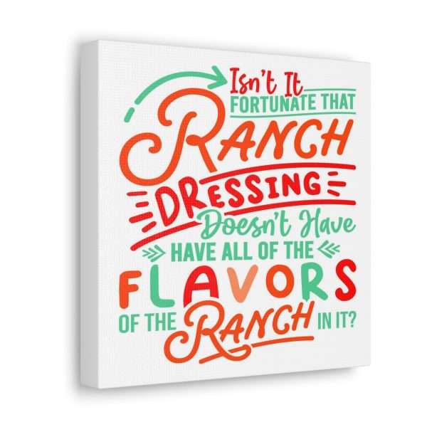 Canvas Gallery Wraps - Isn’t It Fortunate that Ranch Dressing Doesn’t Have All of the Flavors of the Ranch in It? - Image 30