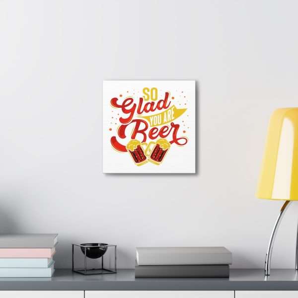 Funny Canvas Art Print Gallery Wrap - So Glad You Are Beer - Image 39