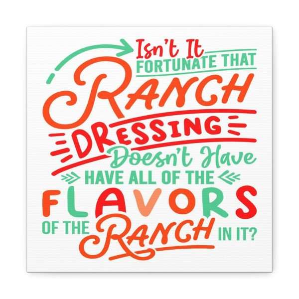 Canvas Gallery Wraps - Isn’t It Fortunate that Ranch Dressing Doesn’t Have All of the Flavors of the Ranch in It? - Image 36