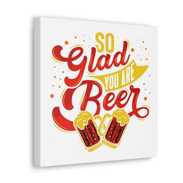 Funny Canvas Art Print Gallery Wrap - So Glad You Are Beer - Image 37