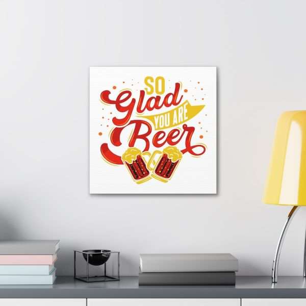 Funny Canvas Art Print Gallery Wrap - So Glad You Are Beer - Image 46