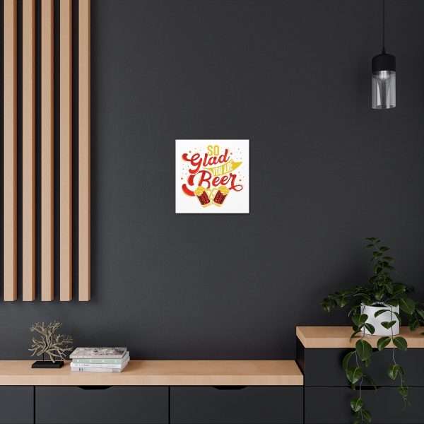 Funny Canvas Art Print Gallery Wrap - So Glad You Are Beer - Image 47