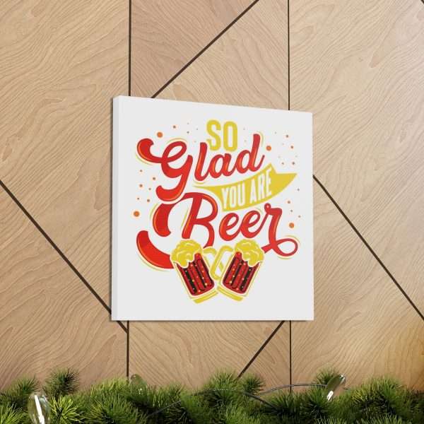 Funny Canvas Art Print Gallery Wrap - So Glad You Are Beer - Image 49