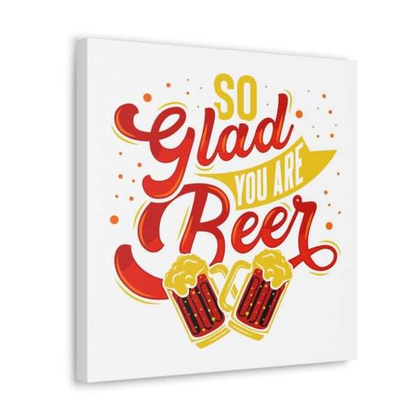 Funny Canvas Art Print Gallery Wrap - So Glad You Are Beer - Image 44