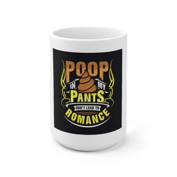 Ceramic Coffee Mug 15oz - Poop In My Pants Don’t Lead to Romance