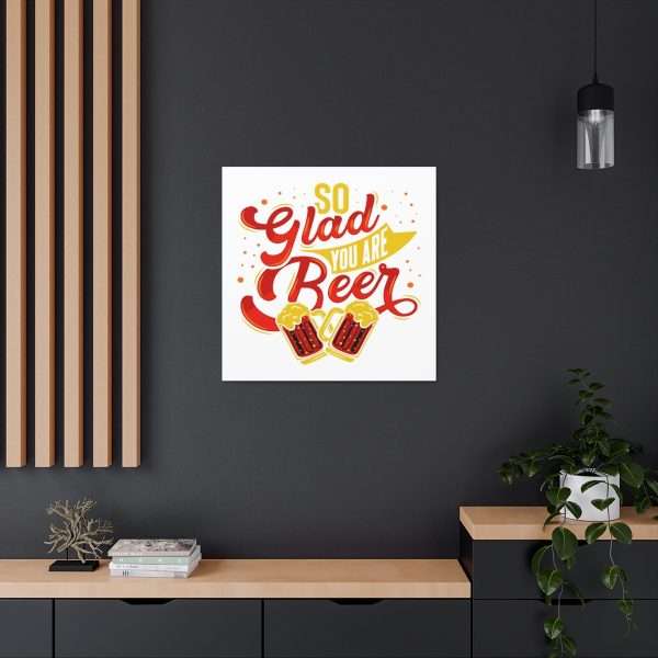 Funny Canvas Art Print Gallery Wrap - So Glad You Are Beer - Image 26