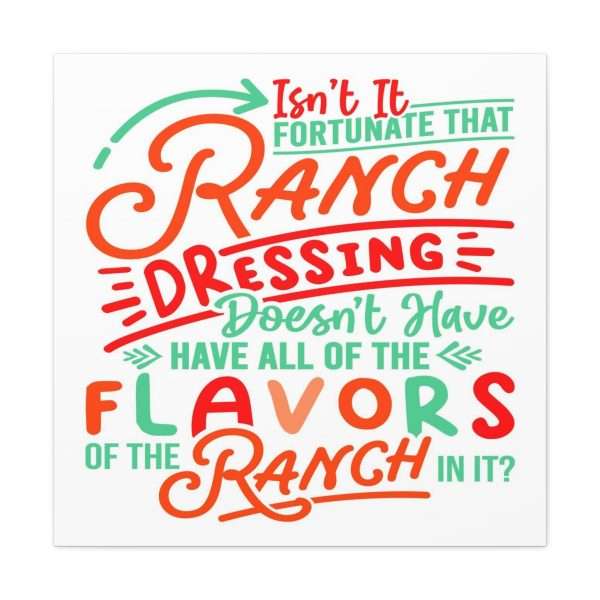 Canvas Gallery Wraps - Isn’t It Fortunate that Ranch Dressing Doesn’t Have All of the Flavors of the Ranch in It? - Image 22