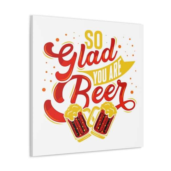 Funny Canvas Art Print Gallery Wrap - So Glad You Are Beer - Image 23