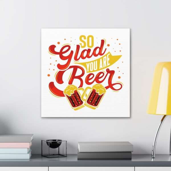 Funny Canvas Art Print Gallery Wrap - So Glad You Are Beer - Image 11