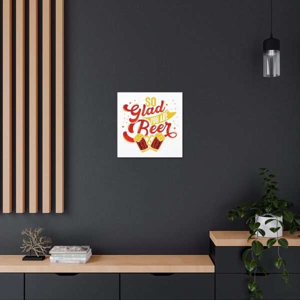 Funny Canvas Art Print Gallery Wrap - So Glad You Are Beer - Image 12