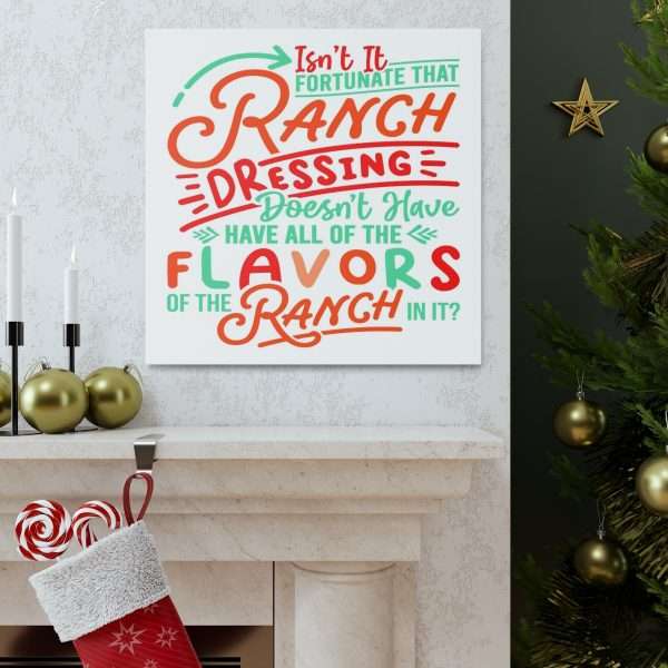 Canvas Gallery Wraps - Isn’t It Fortunate that Ranch Dressing Doesn’t Have All of the Flavors of the Ranch in It? - Image 13