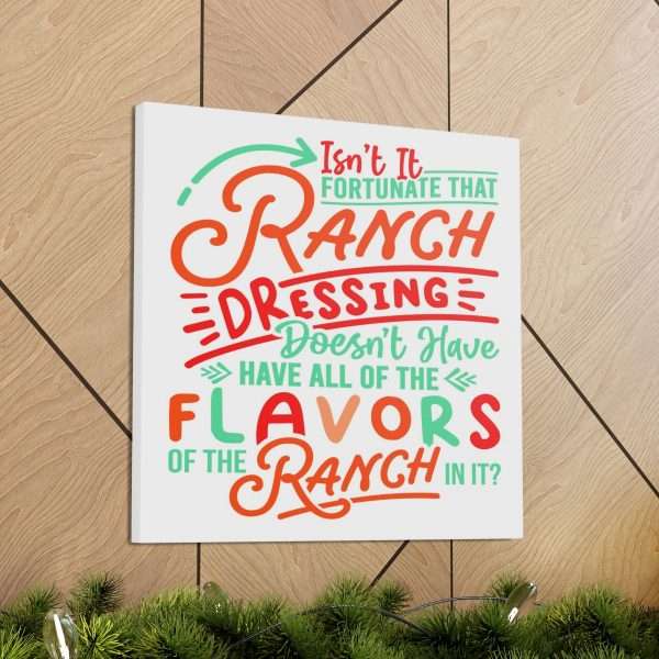 Canvas Gallery Wraps - Isn’t It Fortunate that Ranch Dressing Doesn’t Have All of the Flavors of the Ranch in It? - Image 14