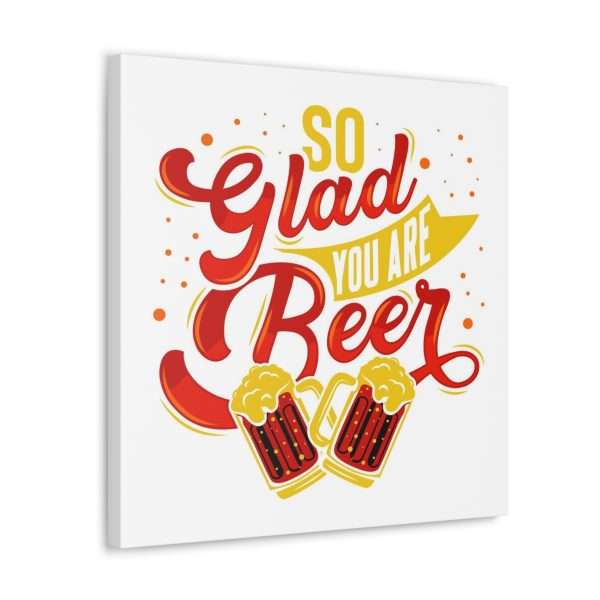 Funny Canvas Art Print Gallery Wrap - So Glad You Are Beer - Image 9