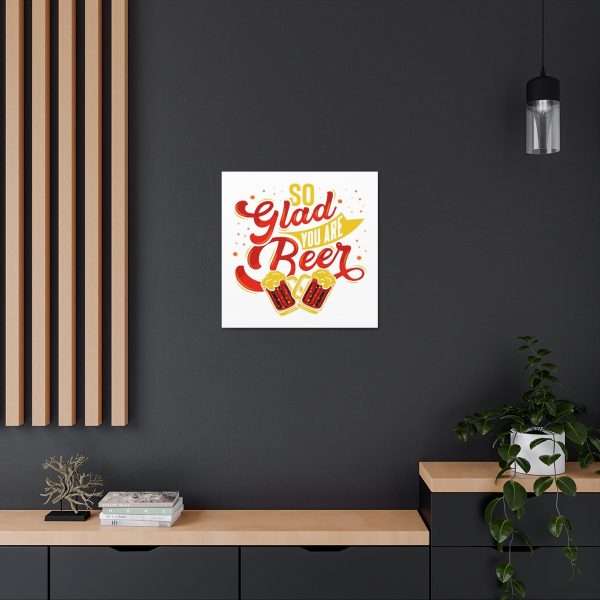 Funny Canvas Art Print Gallery Wrap - So Glad You Are Beer - Image 19