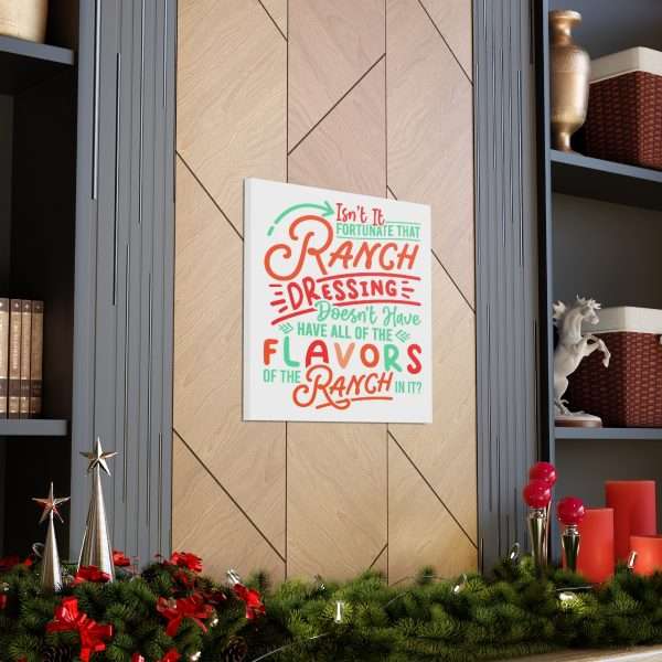 Canvas Gallery Wraps - Isn’t It Fortunate that Ranch Dressing Doesn’t Have All of the Flavors of the Ranch in It? - Image 21