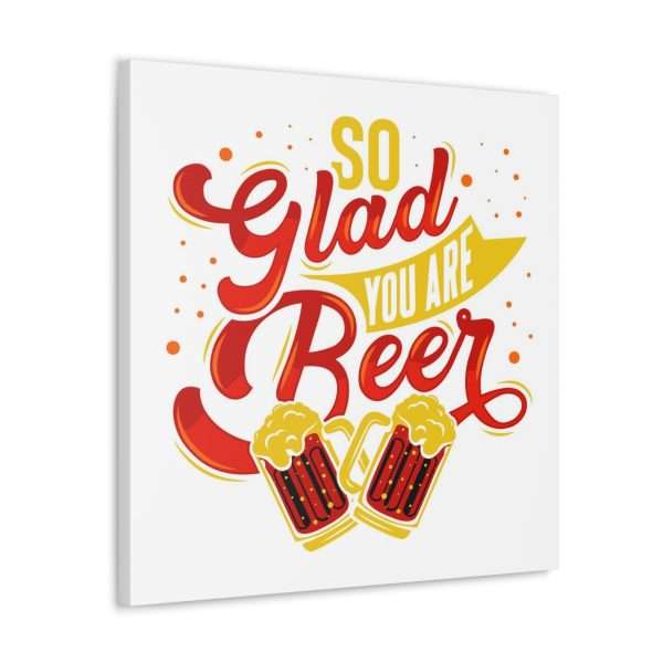 Funny Canvas Art Print Gallery Wrap - So Glad You Are Beer - Image 16