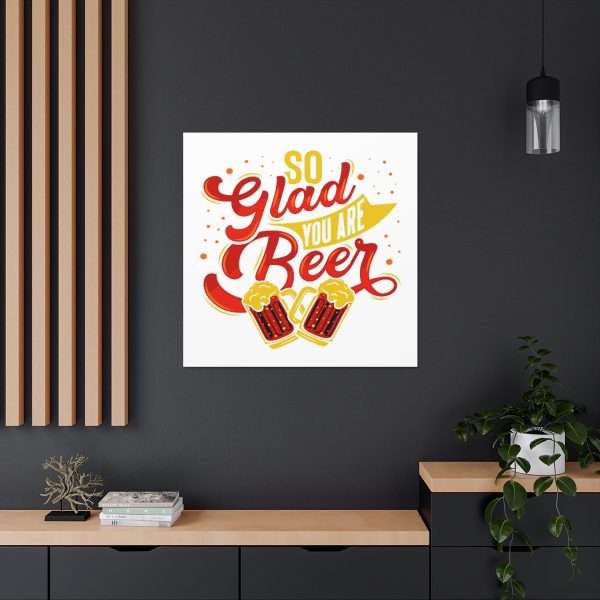 Funny Canvas Art Print Gallery Wrap - So Glad You Are Beer - Image 5