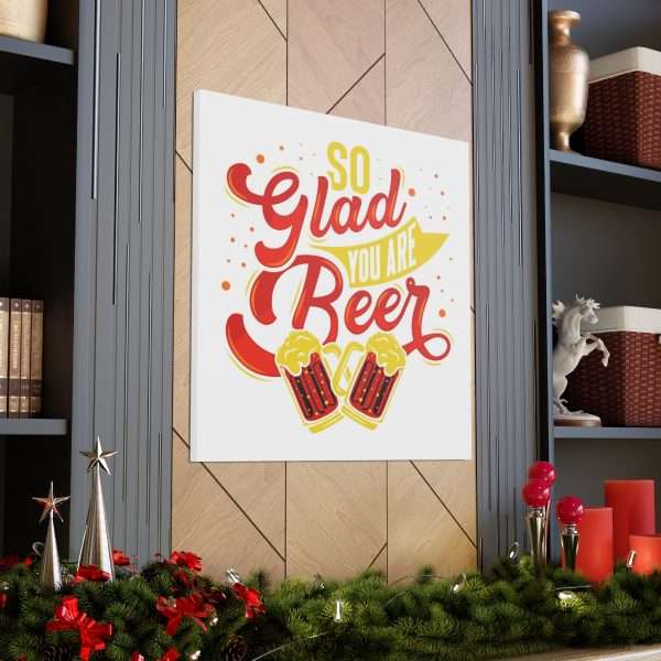 Funny Canvas Art Print Gallery Wrap - So Glad You Are Beer - Image 7