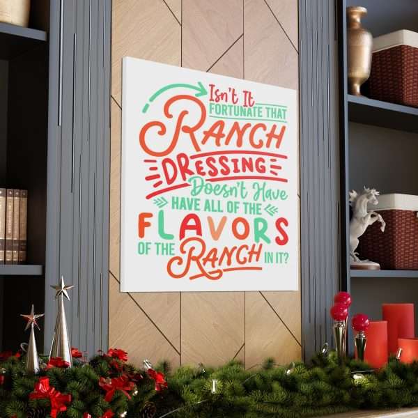 Canvas Gallery Wraps - Isn’t It Fortunate that Ranch Dressing Doesn’t Have All of the Flavors of the Ranch in It? - Image 7