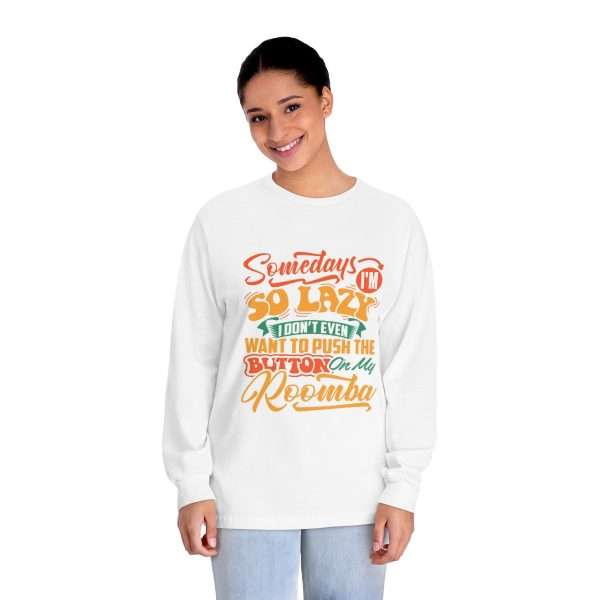 Unisex Classic Long Sleeve T-Shirt - Somedays I’m So Lazy I Don’t Even Want to Push the Button on My Roomba - Image 3