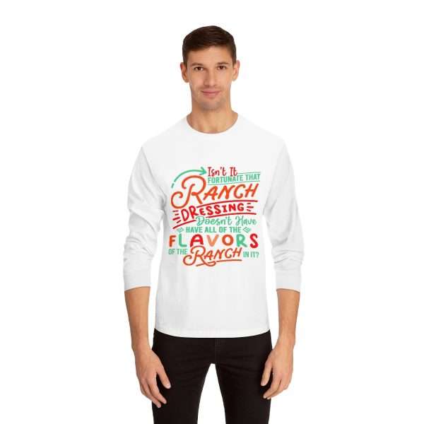 Unisex Classic Long Sleeve T-Shirt - Isn’t It Fortunate that Ranch Dressing Doesn’t Have All of the Flavors of the Ranch in It?