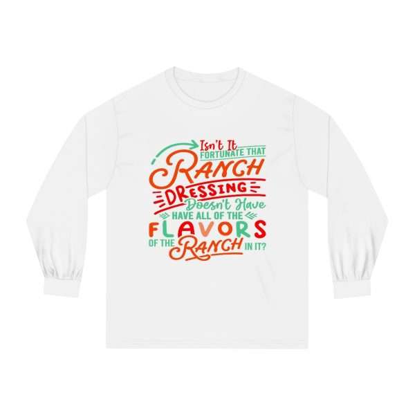 Unisex Classic Long Sleeve T-Shirt - Isn’t It Fortunate that Ranch Dressing Doesn’t Have All of the Flavors of the Ranch in It? - Image 2