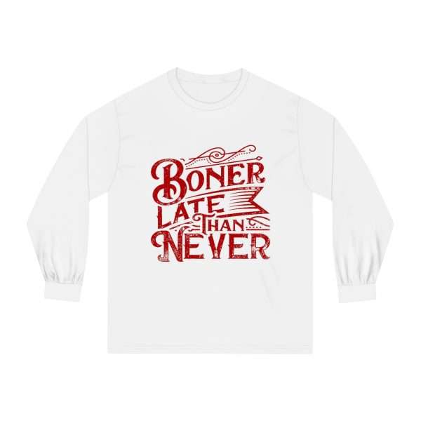 Unisex Classic Long Sleeve T-Shirt - Boner Late Than Never - Image 2