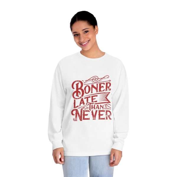 Unisex Classic Long Sleeve T-Shirt - Boner Late Than Never - Image 3