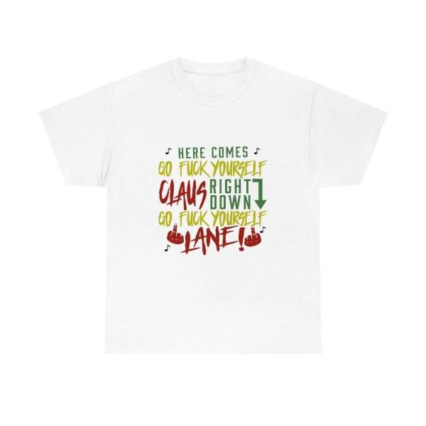 Unisex Heavy Cotton Tee - Here Comes Go F*ck Yourself Claus Right Down Go F*ck Yourself Lane! - Image 2