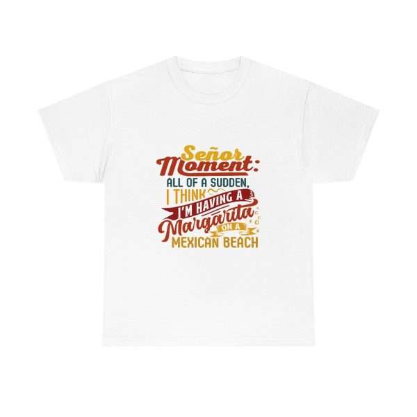 Unisex Heavy Cotton Tee - Señor Moment: All of a Sudden, I Think I’m Having a Margarita on a Mexican Beach - Image 2