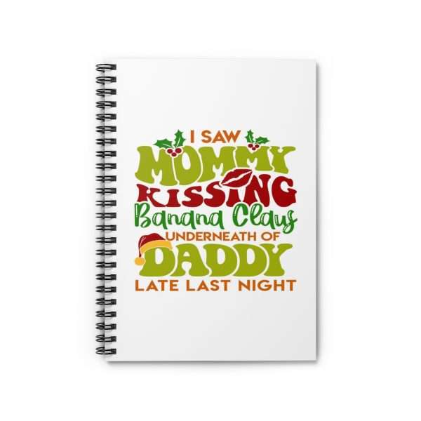 Spiral Notebook - Ruled Line - I Saw Mommy Kissing Banana Claus Underneath of Daddy Late Last Night