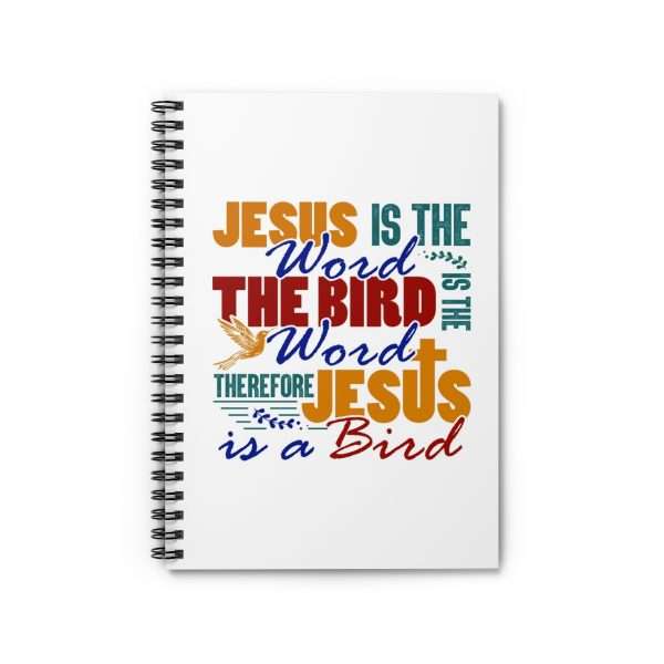 Spiral Notebook - Ruled Line - Jesus Is the Word, The Bird Is the Word, Therefore, Jesus Is a Bird