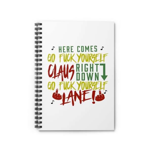 Spiral Notebook - Ruled Line - Here Comes Go F*ck Yourself Claus Right Down Go F*ck Yourself Lane!