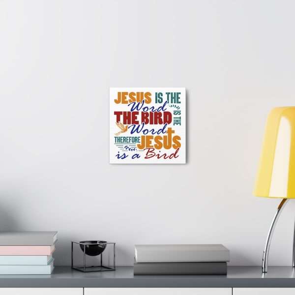 Canvas Gallery Wraps & Prints - Jesus Is the Word, The Bird Is the Word, Therefore, Jesus Is a Bird - Image 32