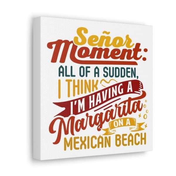 Canvas Gallery Wraps - Señor Moment: All of a Sudden, I Think I’m Having a Margarita on a Mexican Beach - Image 30