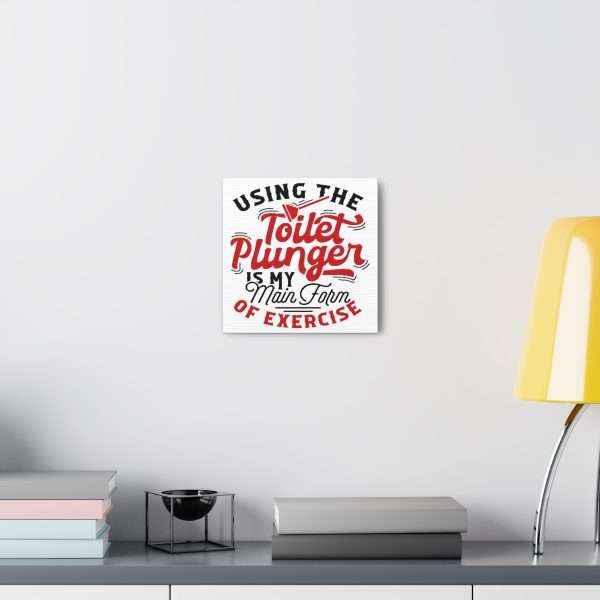 Funny Canvas Art Print Gallery Wrap - Using the Toilet Plunger Is My Main Form of Exercise - Image 32