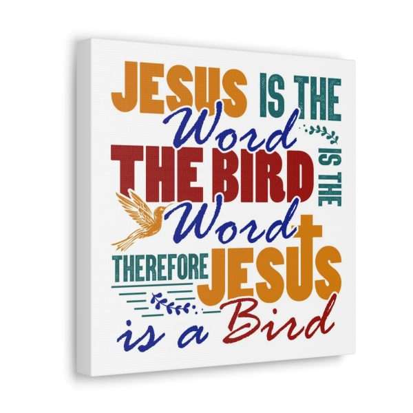 Canvas Gallery Wraps & Prints - Jesus Is the Word, The Bird Is the Word, Therefore, Jesus Is a Bird - Image 37