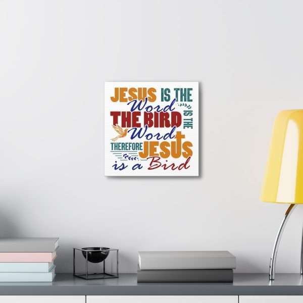 Canvas Gallery Wraps & Prints - Jesus Is the Word, The Bird Is the Word, Therefore, Jesus Is a Bird - Image 39