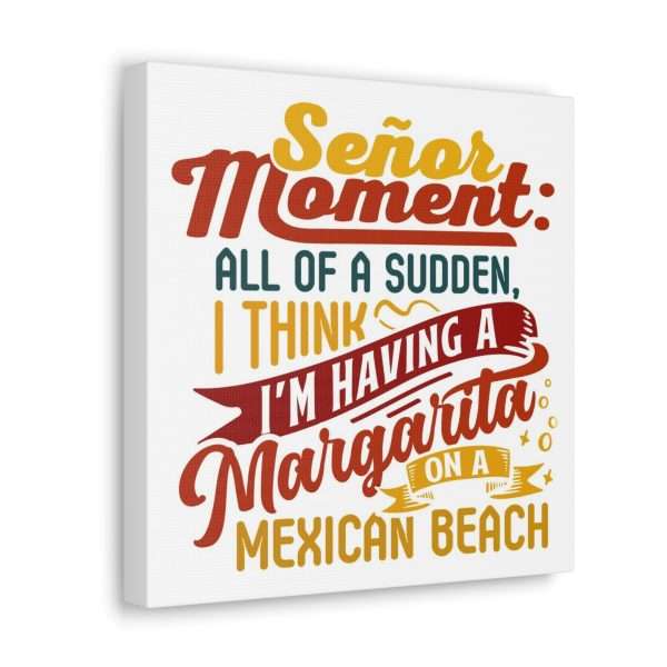 Canvas Gallery Wraps - Señor Moment: All of a Sudden, I Think I’m Having a Margarita on a Mexican Beach - Image 37